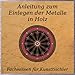 Produktbild Anleitung zum Einlegen der Metalle in Holz für Kunsttischler, Kunstschreiner PDF CD