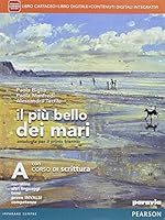 Il pi&ugrave; bello dei mari. Con Corso di scrittura. Con e-book. Con espansine online. Per le Scuole superiori: 1