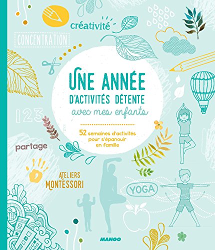 Une année d'activités détente avec mes enfants : 52 semaines d'activités ludiques et apaisantes - pédagogie Montessori Une année d'activités détente avec mes enfants : 52 semaines d'activités ludiques et apaisantes - pédagogie Montessori