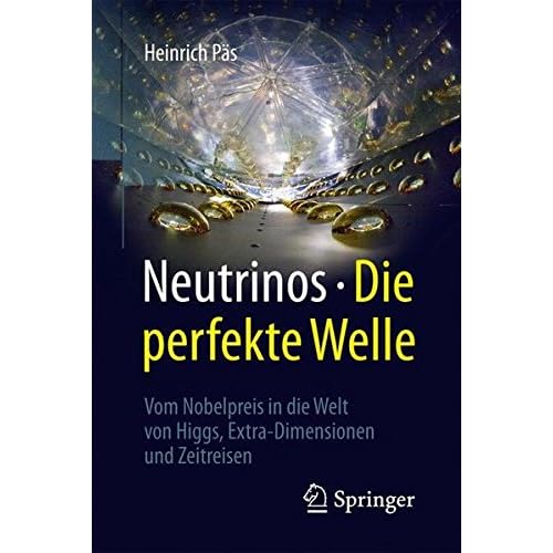Neutrinos - die perfekte Welle: Vom Nobelpreis in die Welt von Higgs, Extra-Dimensionen und Zeitreisen