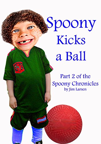 Spoony Kicks a Ball: Part 2 of the Spoony Chronicles (English Edition) Spoony Kicks a Ball: Part 2 of the Spoony Chronicles (English Edition)