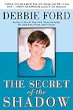 The Secret of the Shadow: The Power of Owning Your Story by Debbie Ford