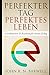 Perfekter Tag, Perfektes Leben: Gewohnheiten & Routinen für deinen Erfolg by 