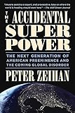 The Accidental Superpower: The Next Generation of American Preeminence and the Coming Global Disorder by Mr. Peter Zeihan