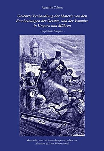 Gelehrte Verhandlung der Materie von den Erscheinungen der Geister, und der Vampire in Ungarn und Mähren: Ungekürzte Ausgabe
