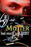 Bücher Neuerscheinungen 2022 - Mutter hat mich geliebt von W. Dennis