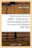 Image de Droit romain. Régime des travaux publics. Droit français : Détermination et délimitation