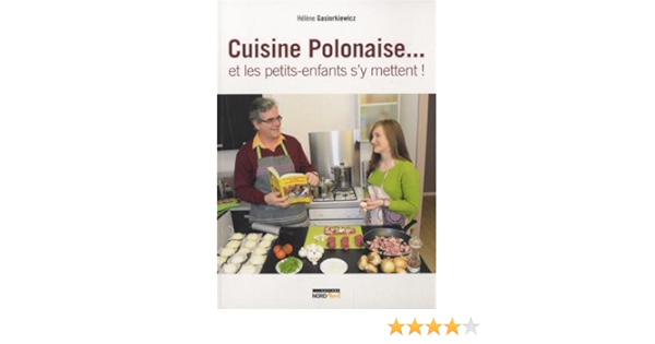 Amazon Fr Cuisine Polonaise Et Les Petits Enfants S Y Mettent Gasiorkiewicz Helene Livres