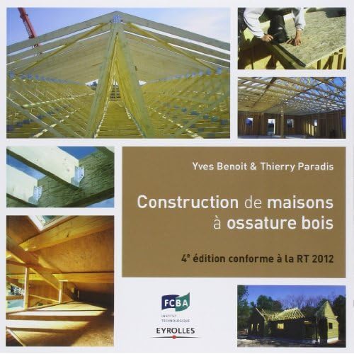Construction de maisons à ossature bois, Conforme à la RT 2012 de Yves Benoit (2 décembre 2013) Broché Construction de maisons à ossature bois, Conforme à la RT 2012 de Yves Benoit (2 décembre 2013) Broché