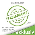 Fairarscht: Wie Wirtschaft und Handel die Kunden für dumm verkaufen