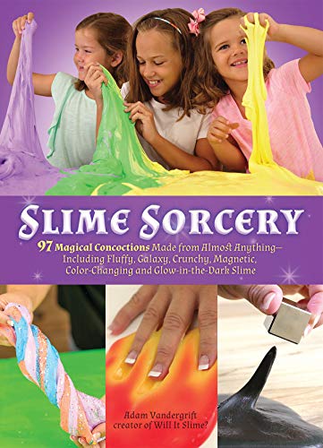 Slime Sorcery: 97 Magical Concoctions Made from Almost Anything - Including Fluffy, Galaxy, Crunchy,