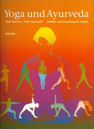 Download Yoga und Ayurveda. Sinnlich und körperbewußt erleben Download Yoga und Ayurveda. Sinnlich und körperbewußt erleben