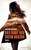 Bücher Neuerscheinungen 2022 - Das Dorf der toten Herzen: Thriller von Agustín Martínez