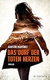 Das Dorf der toten Herzen: Thriller von Agustín Martínez