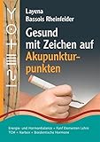 Gesund mit Zeichen auf Akupunkturpunkten: Energie- und Hormonbalance • Fünf Elementen Lehre • Narben • Traditionelle Chinesische Medizin • Bioidentische Hormone by 