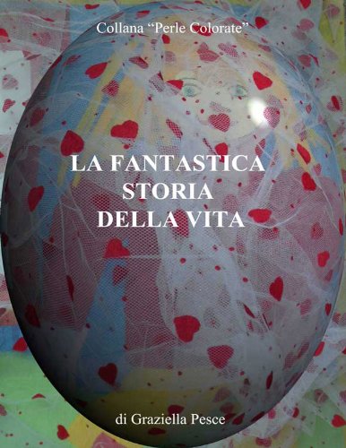 Download LA FANTASTICA STORIA DELLA VITA (PERLE COLORATE Vol. 1) Download LA FANTASTICA STORIA DELLA VITA (PERLE COLORATE Vol. 1)