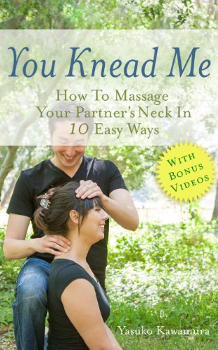 You Knead Me: How To Massage Your Partner's Neck In 10 Easy Ways (English Edition) You Knead Me: How To Massage Your Partner's Neck In 10 Easy Ways (English Edition)