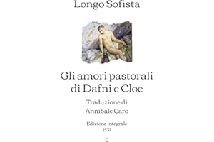 Gli amori pastorali di Dafni e Cloe: Traduzione di Annibale Caro | Edizione integrale (1537)
