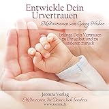 Meditation: Entwickle dein Urvertrauen: Erlange Dein Vertrauen zu Dir selbst und zu anderen zurück by 