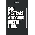 Non Mostrare A Nessuno Questo Libro: Libro di auto-aiuto | Crescita personale | Superare una rottura | Lasciare andare il pas