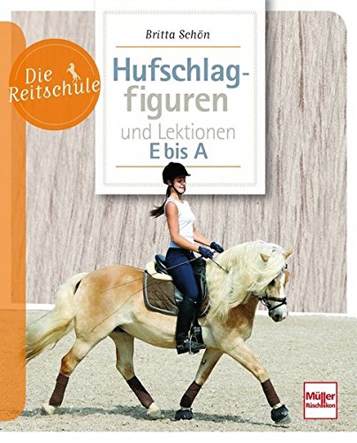 Download Hufschlagfiguren und Lektionen E bis A (Die Reitschule) Download Hufschlagfiguren und Lektionen E bis A (Die Reitschule)
