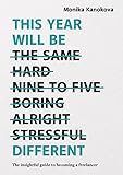 This Year Will Be Different: The insightful guide to becoming a freelancer (English Edition) by Monika Kanokova, Ewelina Dymek