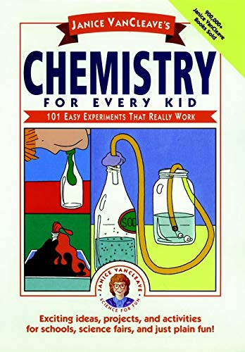 Janice VanCleave's Chemistry for Every Kid: 101 Easy Experiments that Really Work (Science for Every Kid Series)