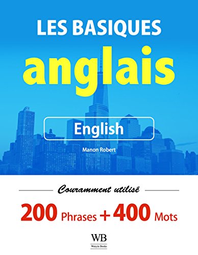 Apprenez l'anglais basique - 200 phrases utilisées fréquemment et 400 mots de vocabulaire Apprenez l'anglais basique - 200 phrases utilisées fréquemment et 400 mots de vocabulaire