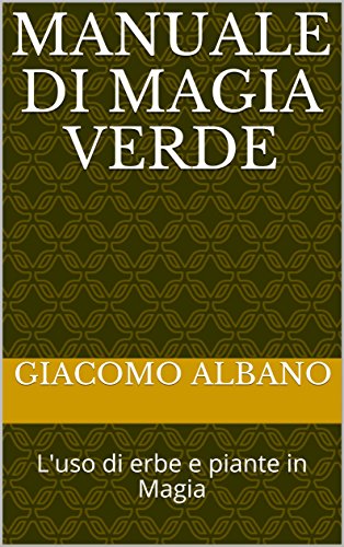 MANUALE DI MAGIA VERDE: L'uso di erbe e piante in Magia libro
