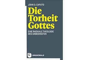 Die Torheit Gottes: Eine radikale Theologie des Unbedingten