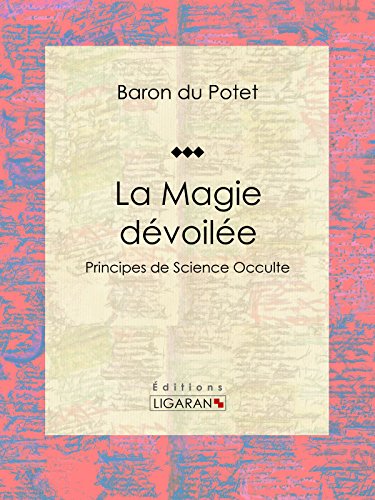 La Magie dévoilée: Principes de Science Occulte francais La Magie dévoilée: Principes de Science Occulte francais