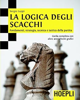 Sergio Luppi - La logica degli scacchi. Fondamenti, strategia, tecnica e tattica della partita (2013)