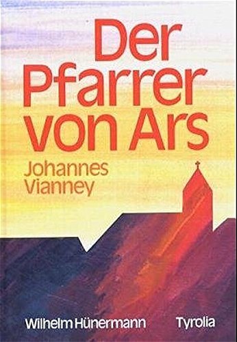 Der Pfarrer von Ars: Johannes Vianney