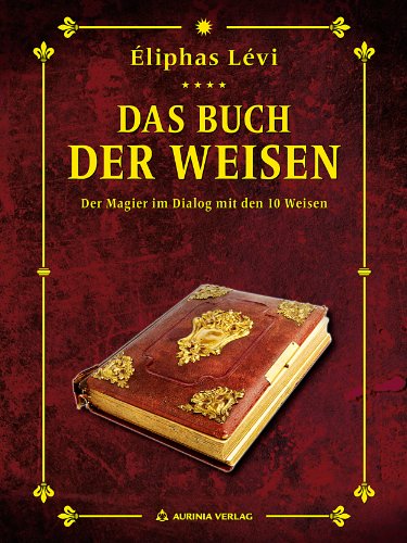 Das Buch der Weisen: Der Magier im Gespräch mit den 10 Weisen (Éliphas Lévi Meisteredition 4)