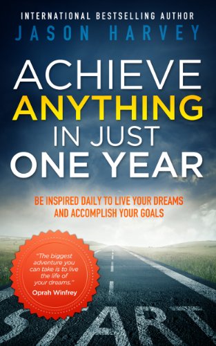 Book's Cover of Achieve Anything In Just One Year: Be Inspired Daily to Live Your Dreams and Accomplish Your Goals (English Edition)