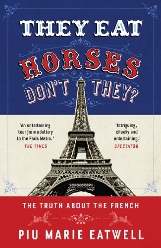 They Eat Horses, Don't They?: The Truth About the French (English Edition)