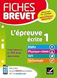 Fiches brevet L'épreuve écrite 1: fiches de révision en maths, physique-chimie, SVT et technologie