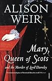 Mary Queen of Scots: And the Murder of Lord Darnley by 
