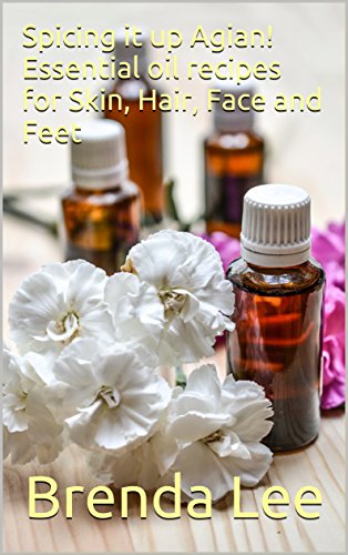 Spicing it up agian!  Essential oil recipes for Skin, Hair, Face and Feet (English Edition)