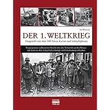Der 1. Weltkrieg: Dargestellt mit über 500 Fotos, Karten und Schlachtplänen