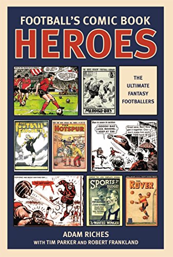 Download Football's Comic Book Heroes: Celebrating the Greatest British Football Comics of the Twentieth Century Download Football's Comic Book Heroes: Celebrating the Greatest British Football Comics of the Twentieth Century