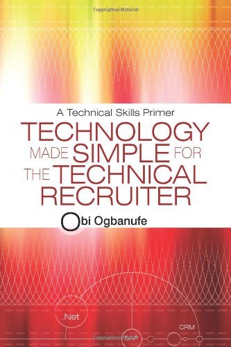 Obi OgbanufeTechnology Made Simple for the Technical Recruiter: A Technical Skills Primer by Obi Ogbanufe (2010-07-08)