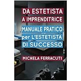 Estetista Imprenditrice, manuale pratico per l'estetista di successo