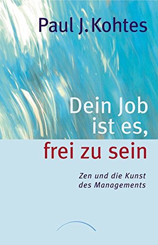 Download Dein Job ist es, frei zu sein: Zen und die Kunst des Managements
