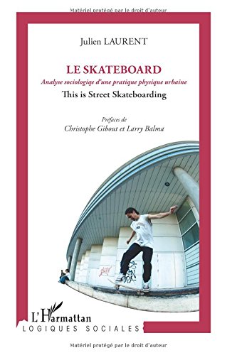 Le skateboard analyse sociologique d'une pratique physique urbaine : This is street skateboarding