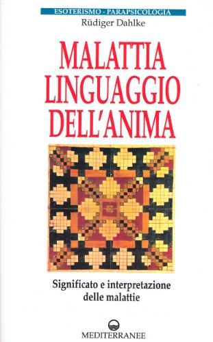 Malattia, linguaggio dell'anima. Significato e interpretazione delle malattie