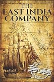 The East India Company: A History From Beginning to End (The East India Companies, Band 1) by