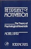 The Experience of Motivation: The Theory of Psychological Reversals The Experience of Motivation: The Theory of Psychological Reversals