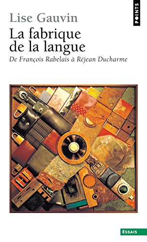 Download La fabrique de la langue : De François Rabelais à Rejean Ducharme Download La fabrique de la langue : De François Rabelais à Rejean Ducharme