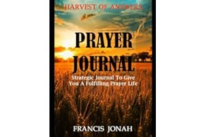Harvest of Answers Prayer Journal: Strategic Journal To Give You A Fulfilling Prayer Life